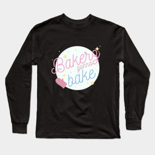 Bakers Gonna Bake Long Sleeve T-Shirt